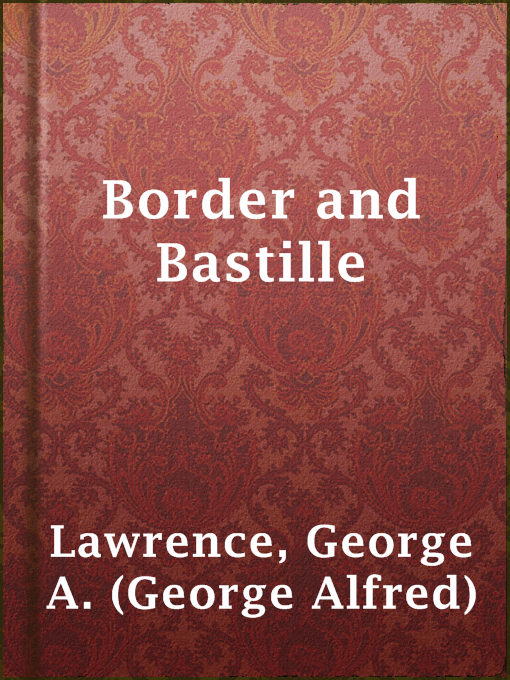 Title details for Border and Bastille by George A. (George Alfred) Lawrence - Available